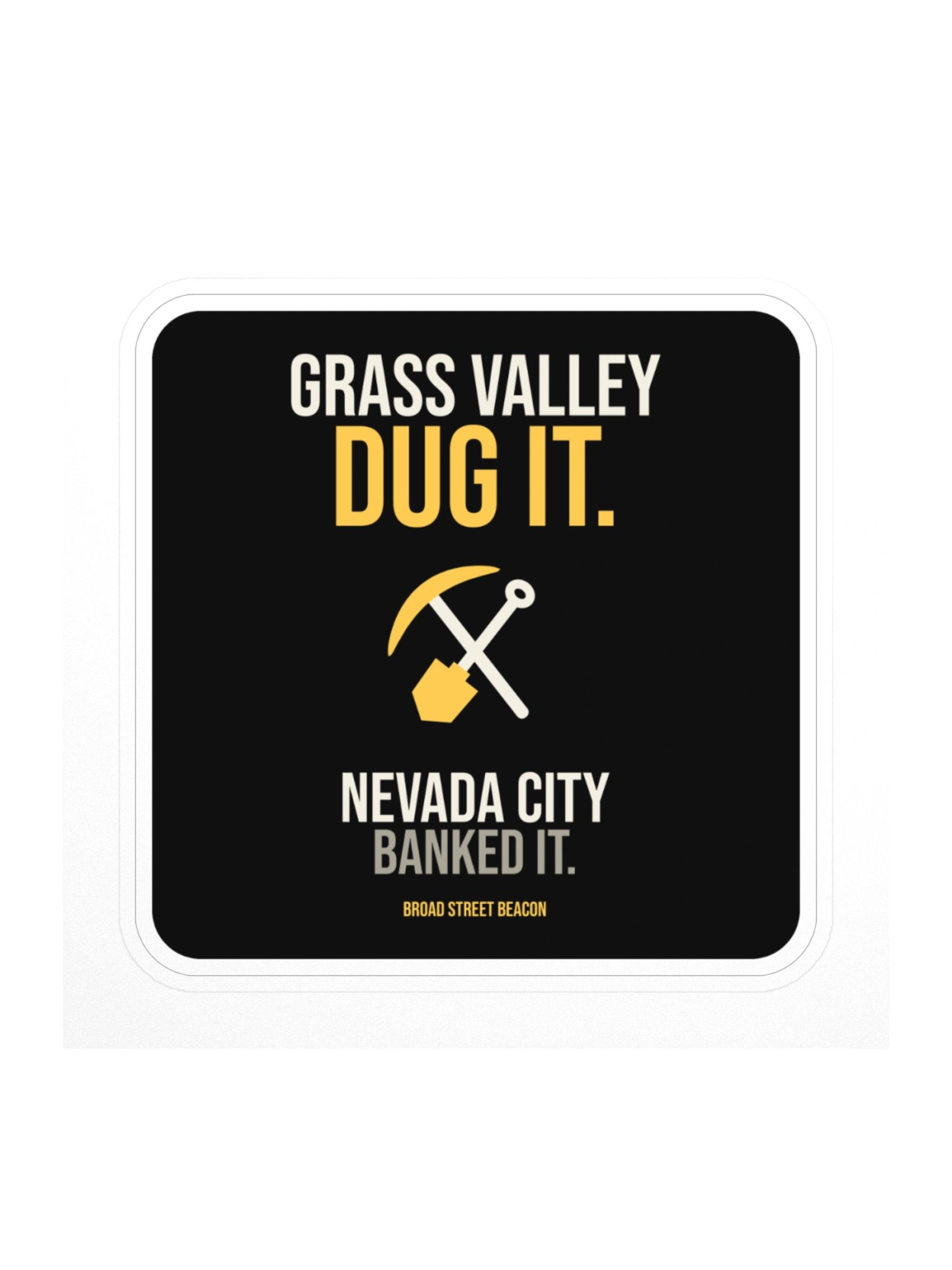 Grass Valley Dug It. Nevada City Banked It. Sticker product image (1)