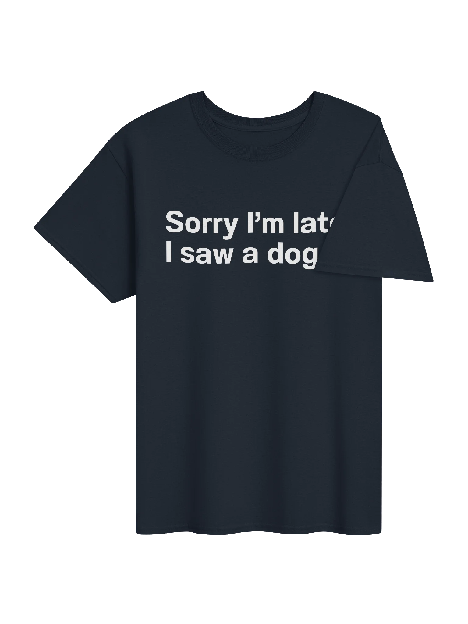 Sorry I'm late. I saw a dog. Unisex Shirt product image (40)