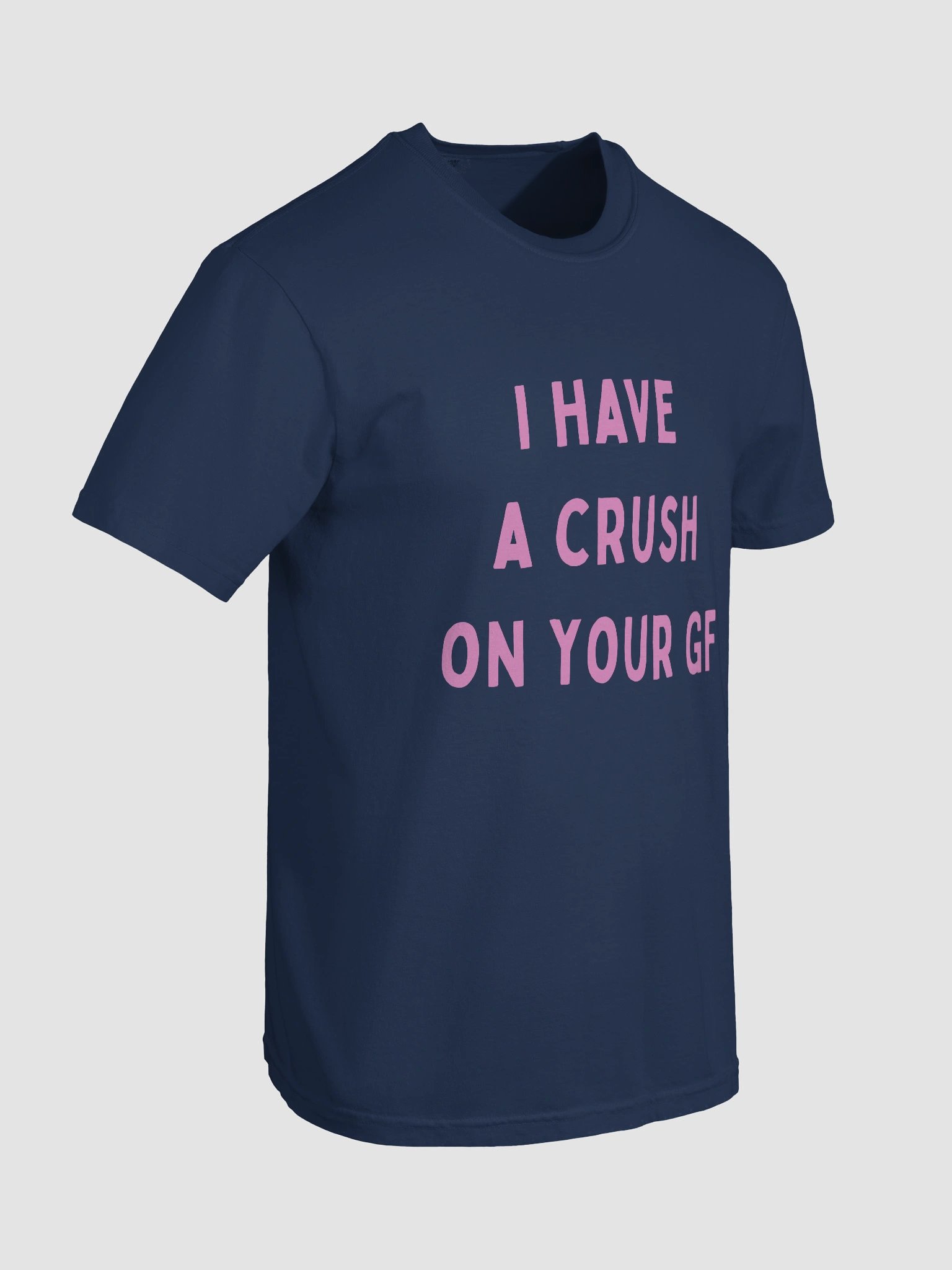 I Have A Crush On Your GF T-shirt product image (5)