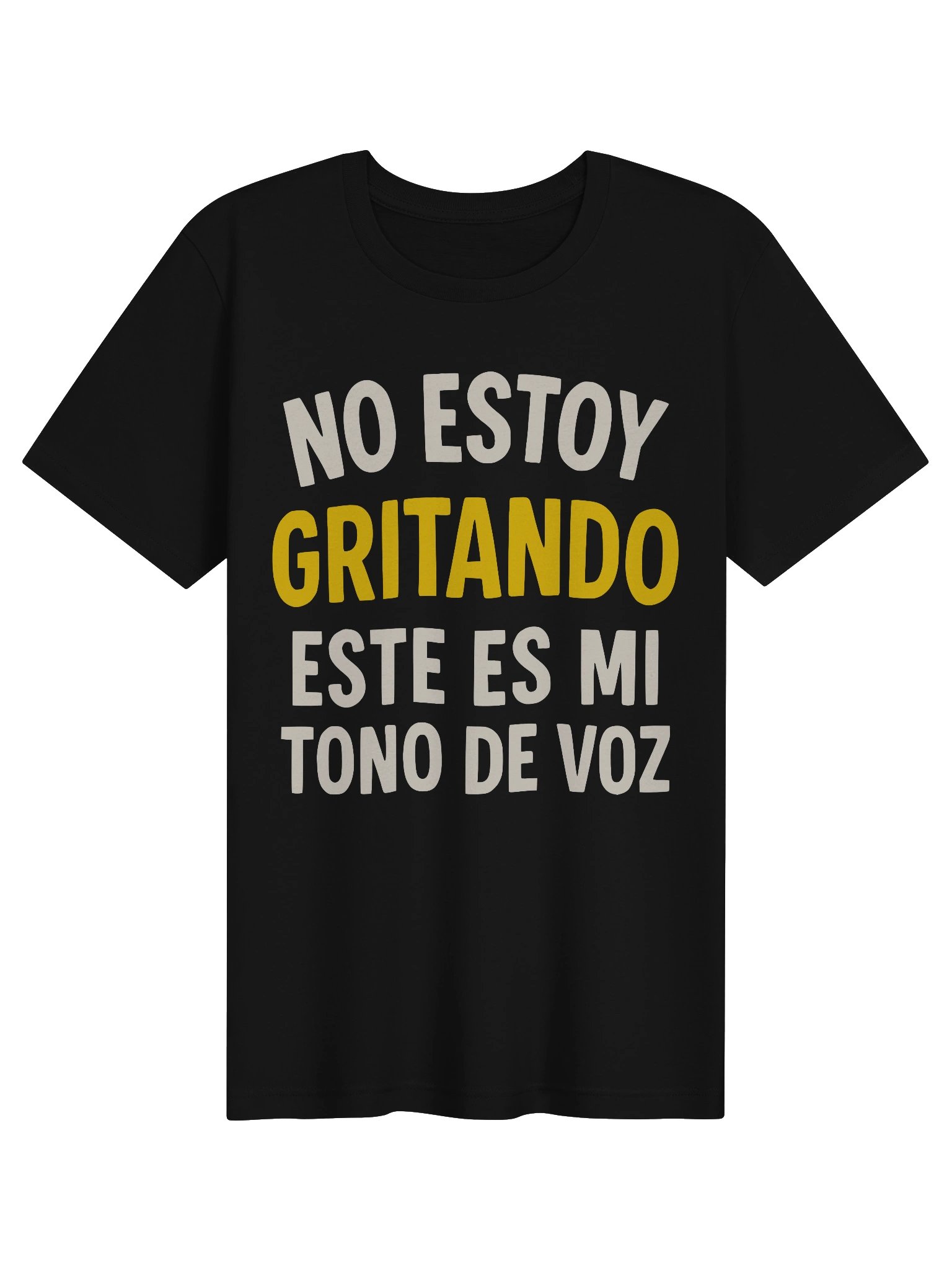 No Estoy Gritando, Este Es Mi Tono de Voz Camiseta Unisex product image (1)