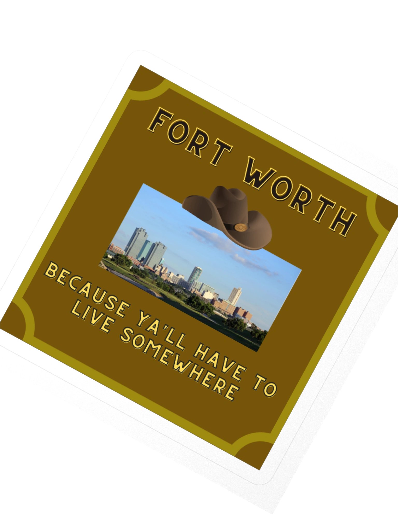 Fort Worth: Because Ya'll Have To Live Somewhere Square Sticker product image (2)