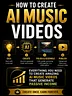 How to Create AI Music Videos - Downloadable Guide