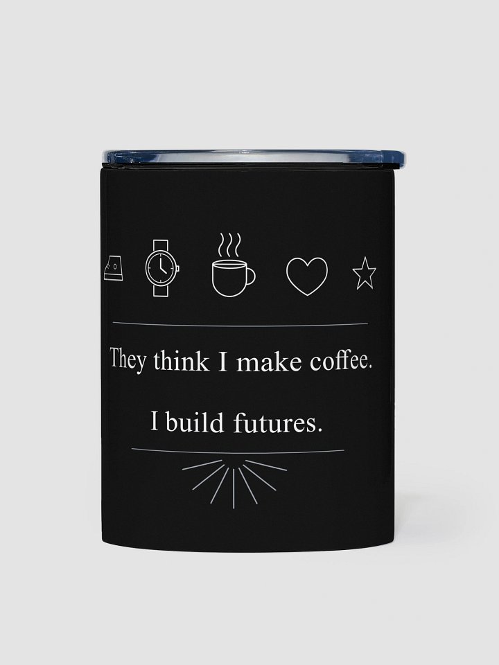 Inspirational Stainless Steel Coffee Mug – “They Think I Make Coffee, I Build Futures” | 10 oz Cup product image (1)