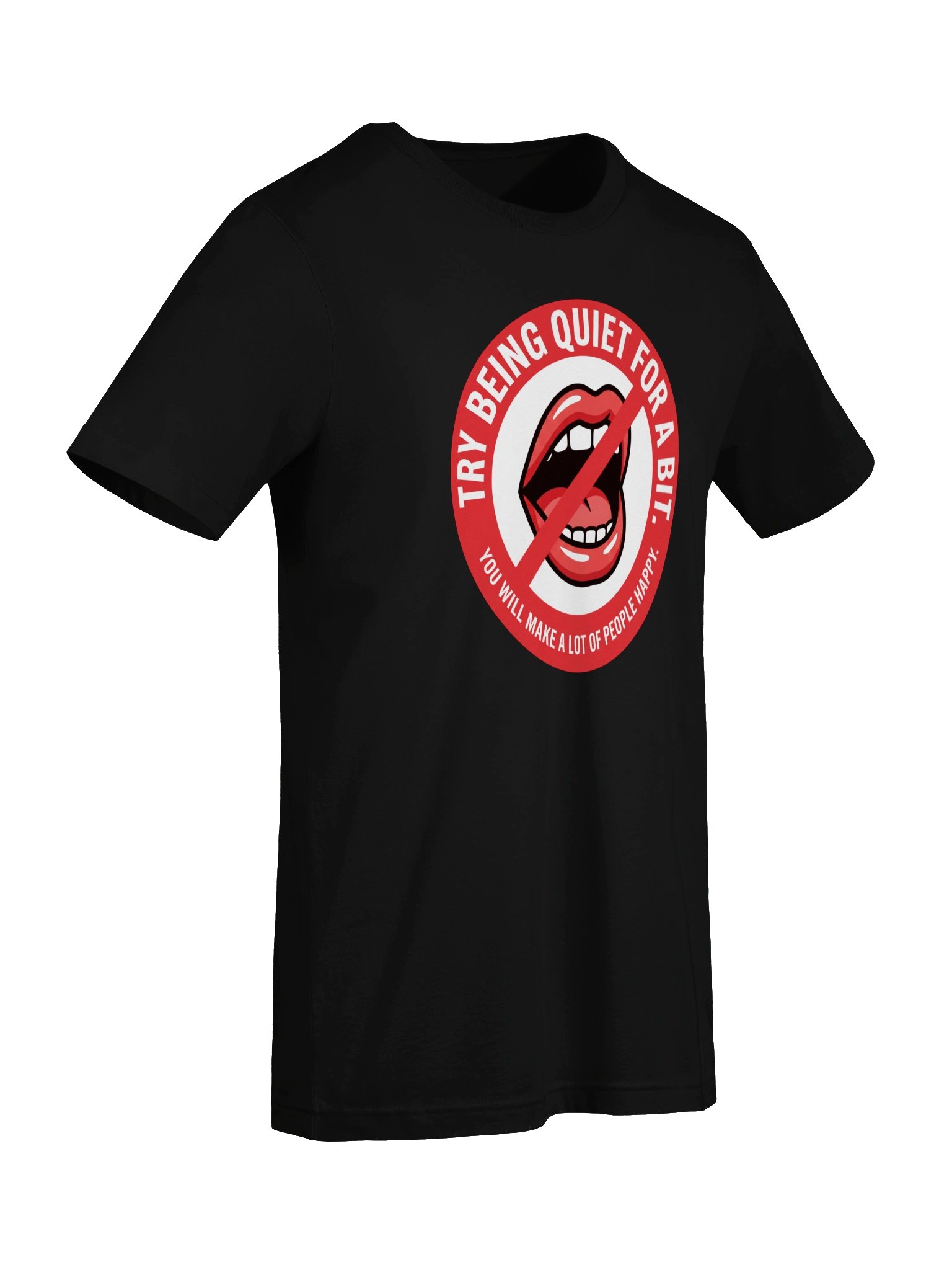 Try being quiet for a bit. You will make a lot of people happy. Statement Tee product image (7)