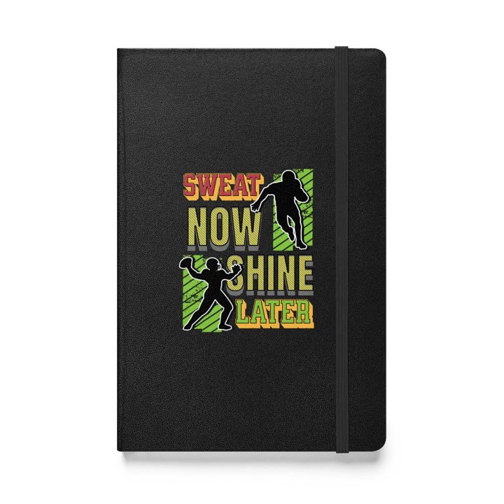 Sweat Now Shine Later Football Hardcover Notebook product image (1)