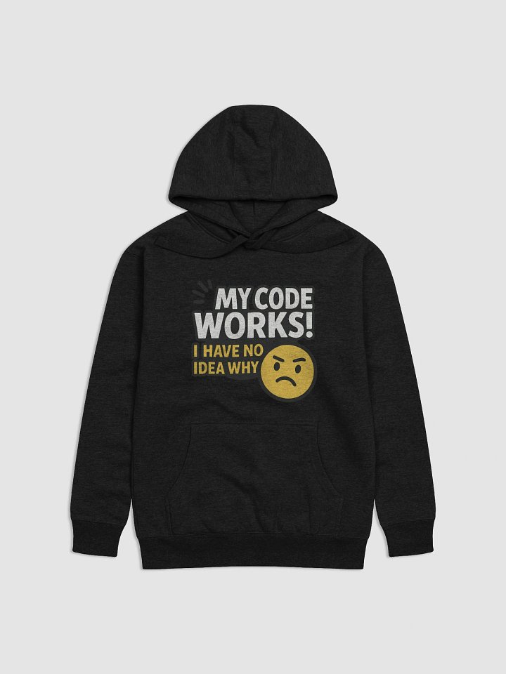My Code Works - I have no Idea WHY Hoodie product image (1)