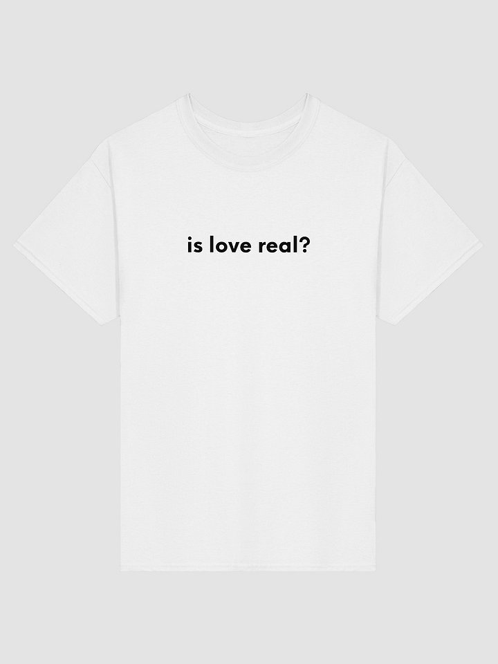 Is Love Real Tee product image (1)