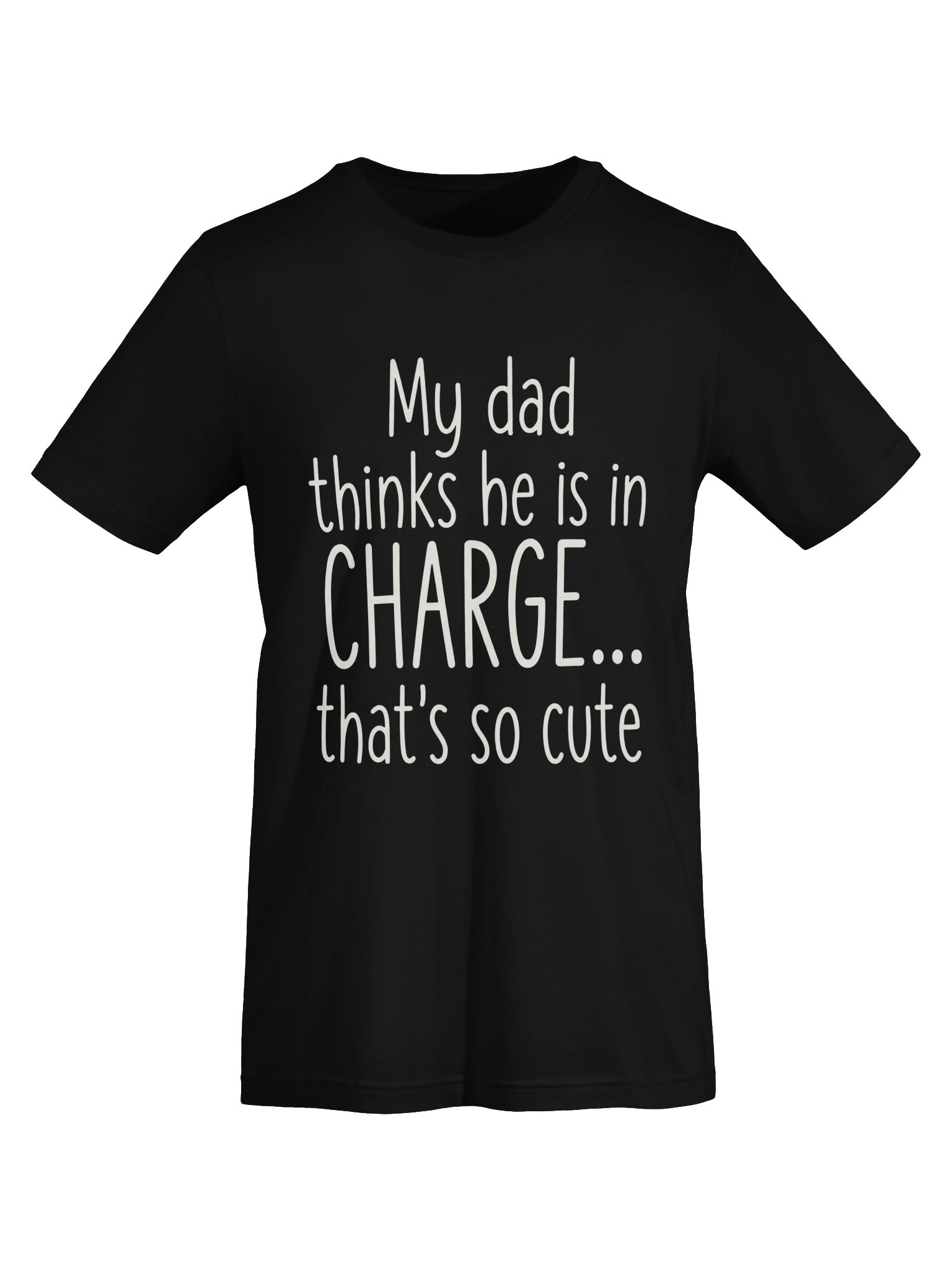 My Dad Thinks He Is In Charge T-Shirt product image (52)