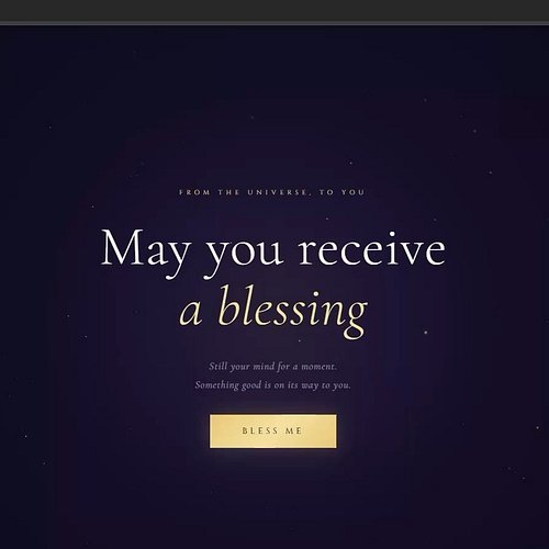 Hi guys 👋 Made a fun little website for everyone to enjoy- get your free blessing ✨✨✨(it's free) https://blessmeplease.com