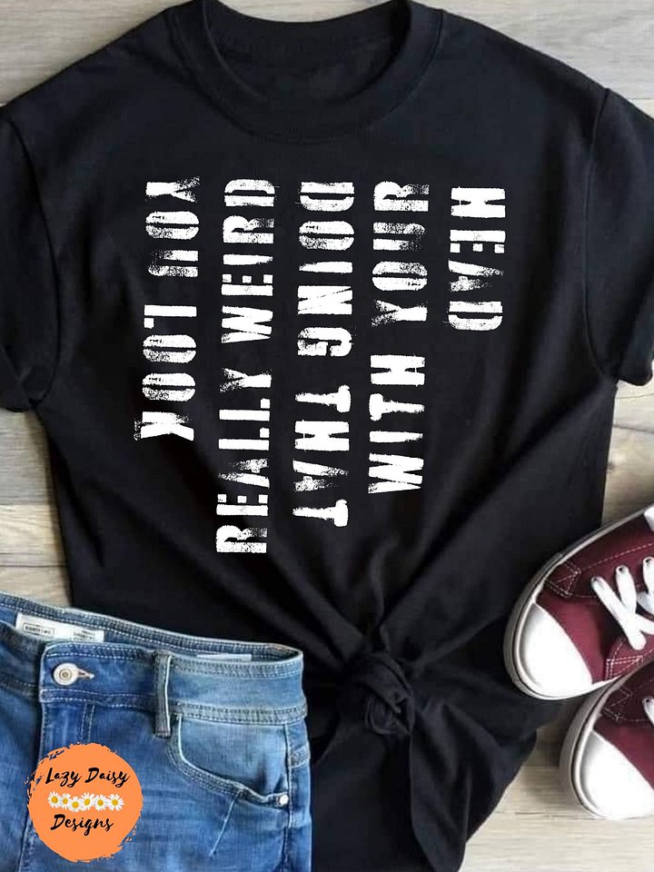 You Look Really Weird Doing That With Your Head with White Letters product image (2)