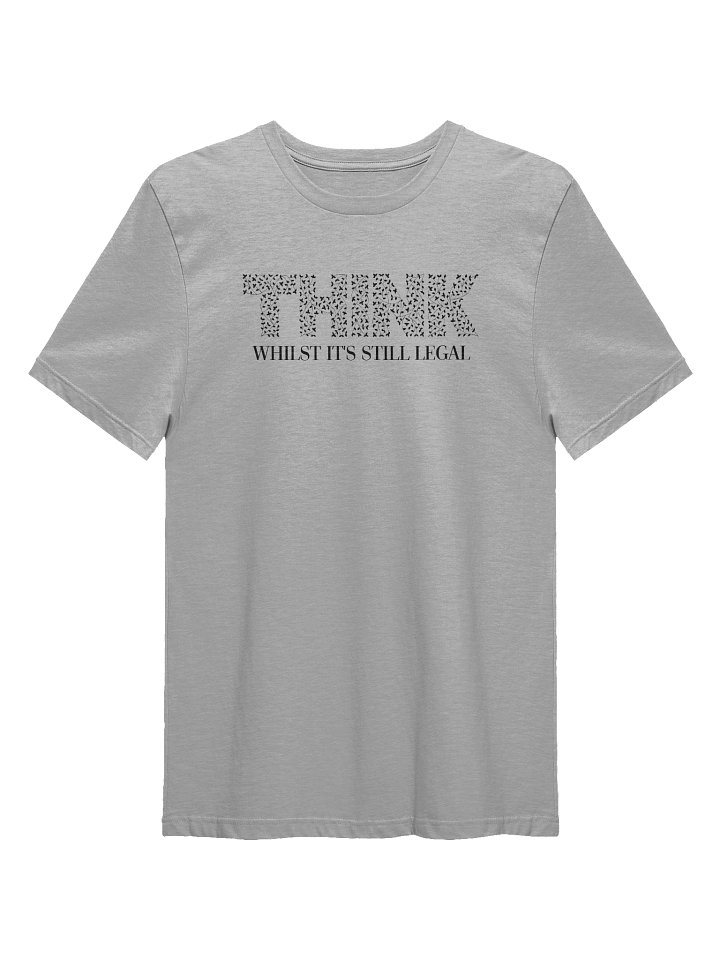 THINK - Whilst It's Still Legal - Ultra-Soft Tee product image (1)