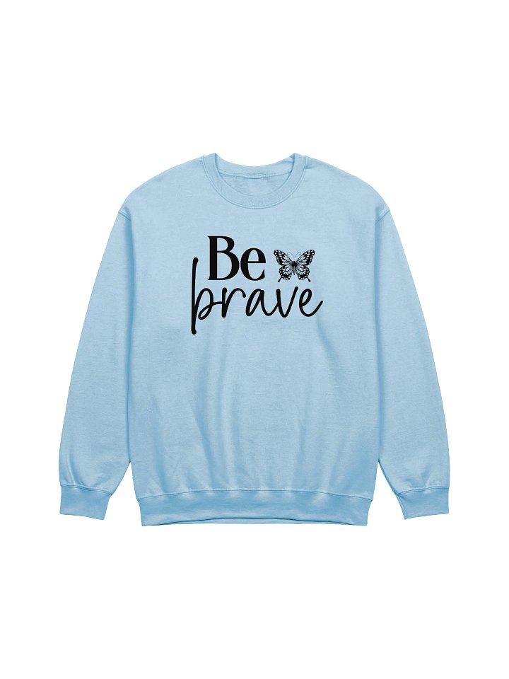 Be Brave - Limited Edition Sweatshirt product image (2)