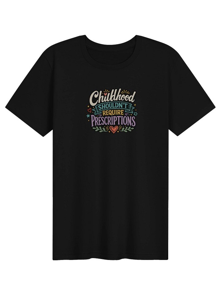 Childhood Shouldn’t Require Prescriptions Tee - Confident Mama product image (1)