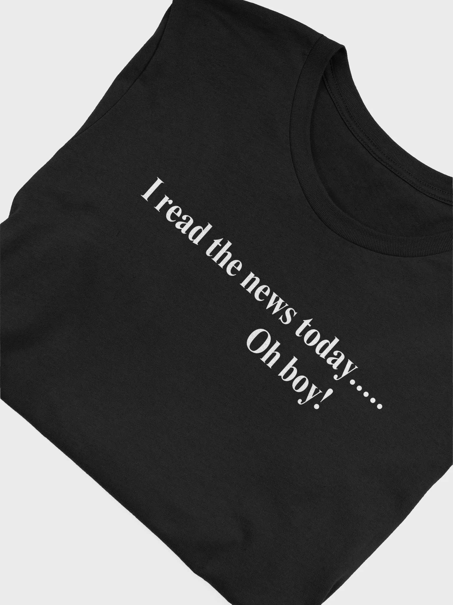 I read the news today....T-Shirt product image (37)