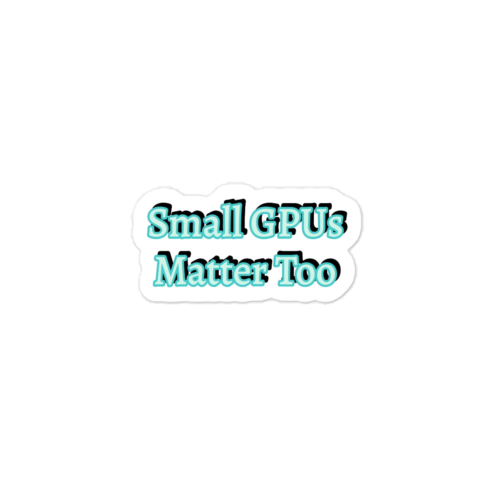 Small GPUs Matter Too. Meme Sticker product image (1)