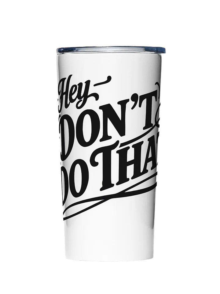 Hey, Don't Do That - Stainless Steel Tumbler 20oz product image (1)