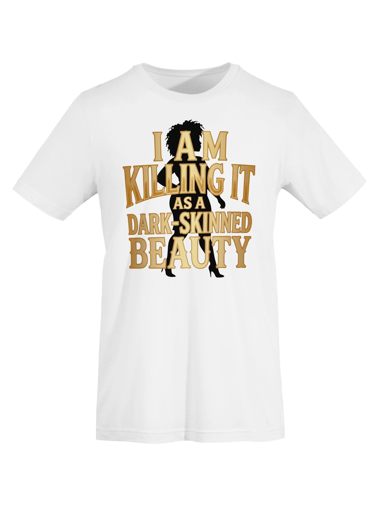 I Am Killing it as a Dark-Skinned Beauty Statement Tee product image (29)