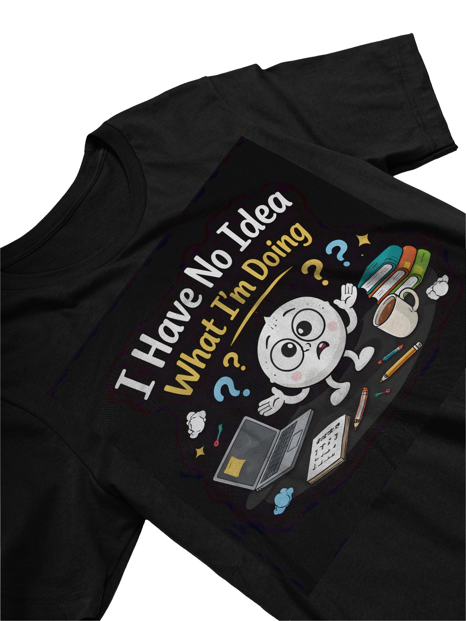 I Have No Idea What I’m Doing T-Shirt – Perfect for the Confused and Proud product image (21)