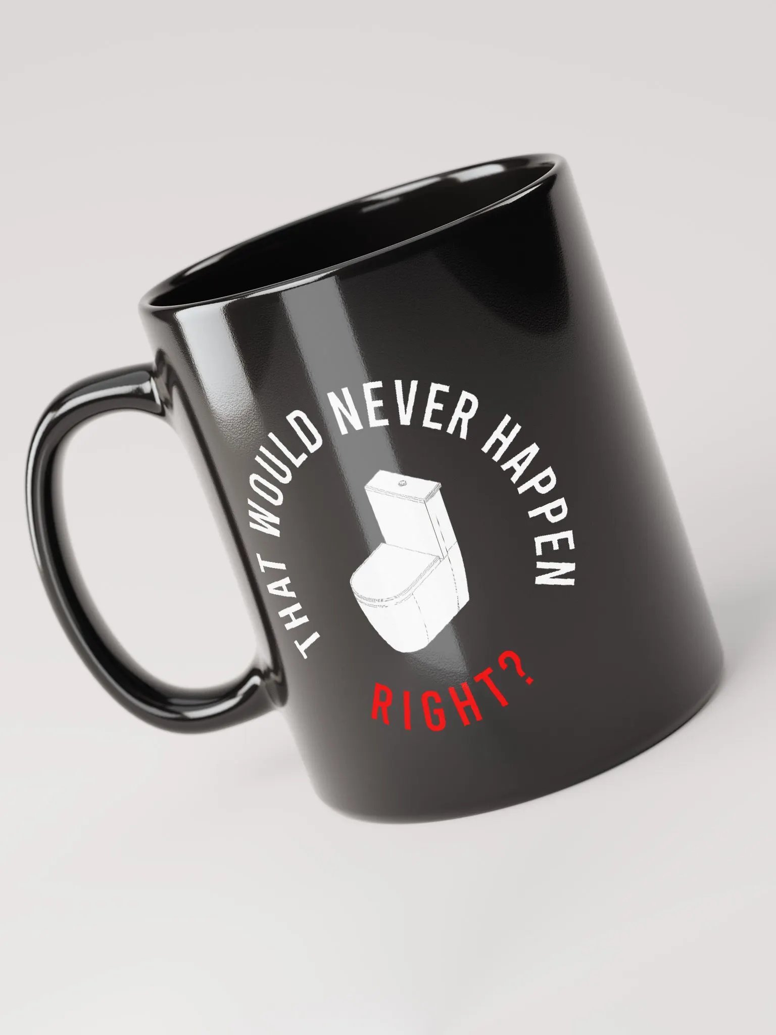 THAT WOULD NEVER HAPPEN, RIGHT?? MUG product image (5)