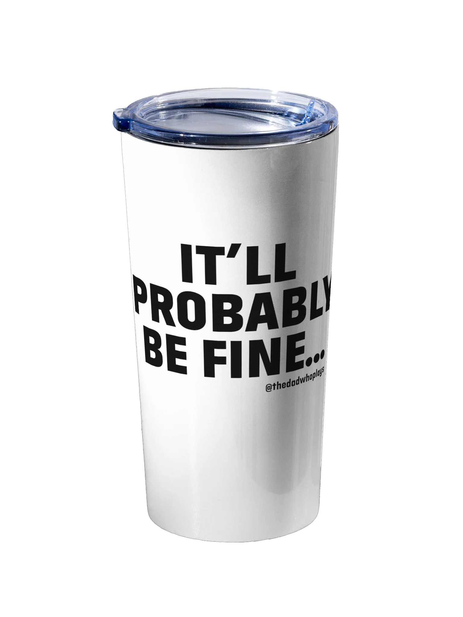 IT'LL PROBABLY BE FINE... — 20oz Tumbler by The Dad Plays product image (2)