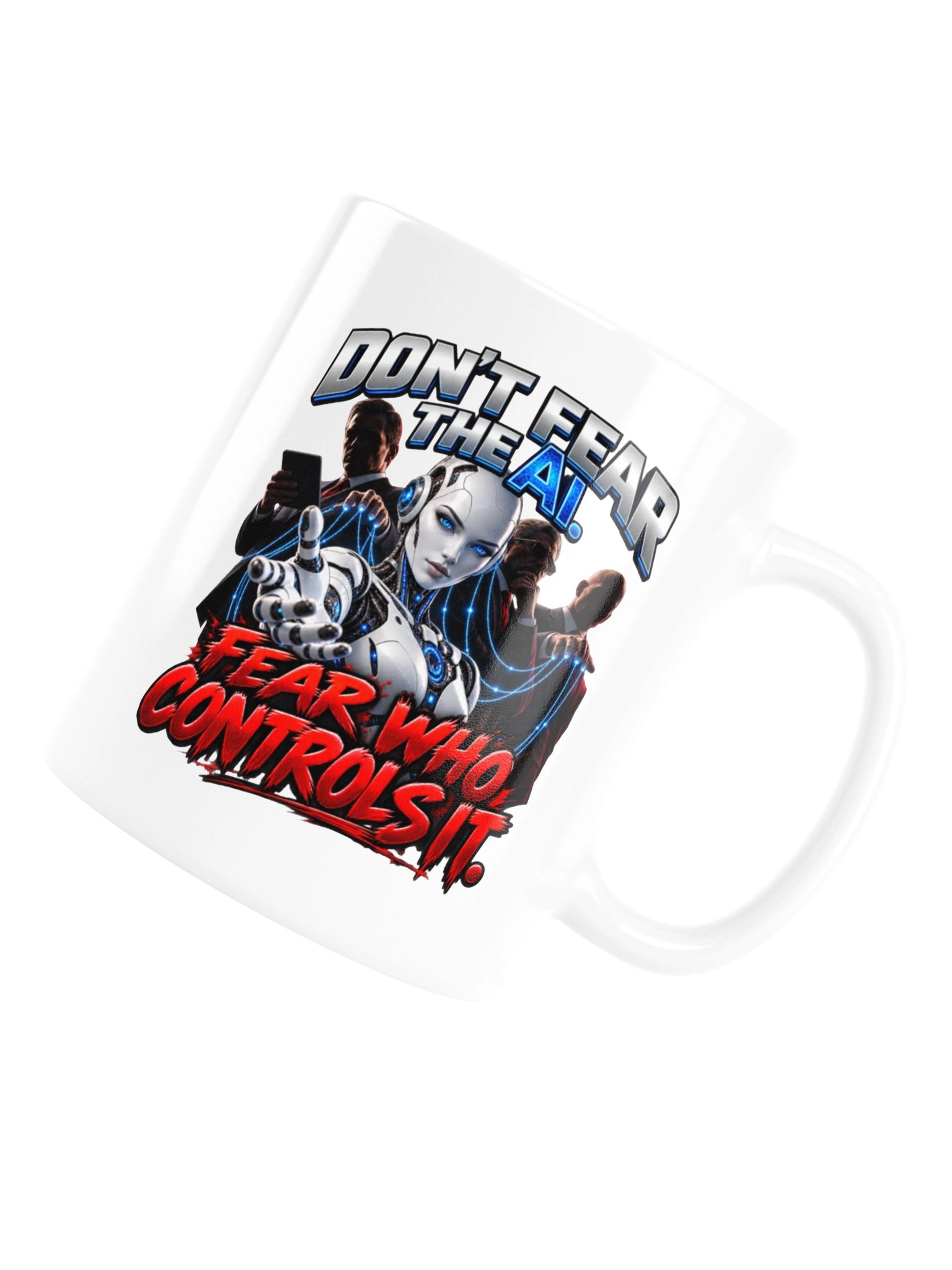 DON’T FEAR THE AI. FEAR WHO CONTROLS IT. MUG product image (17)