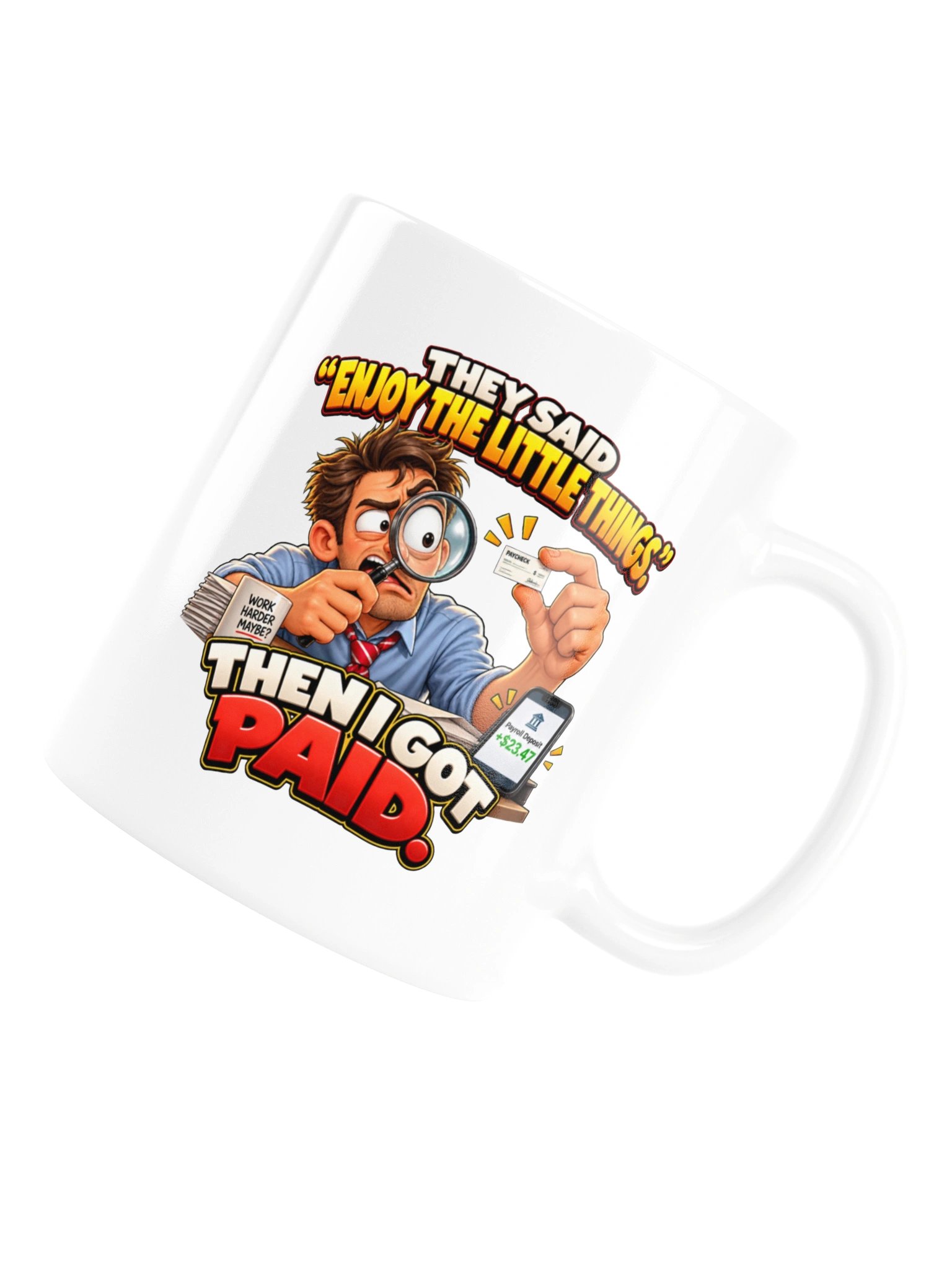 THEY SAID “ENJOY THE LITTLE THINGS.” THEN I GOT PAID. MUG product image (16)