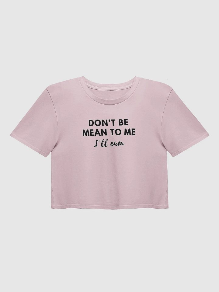 Don't Be Mean To Me Crop product image (1)