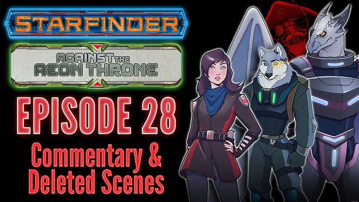Bonus Content | Starfinder: Against the Aeon Throne | 28: Returns & Reunions | Commentary & Deleted Scenes (Audio Only) product image (1)
