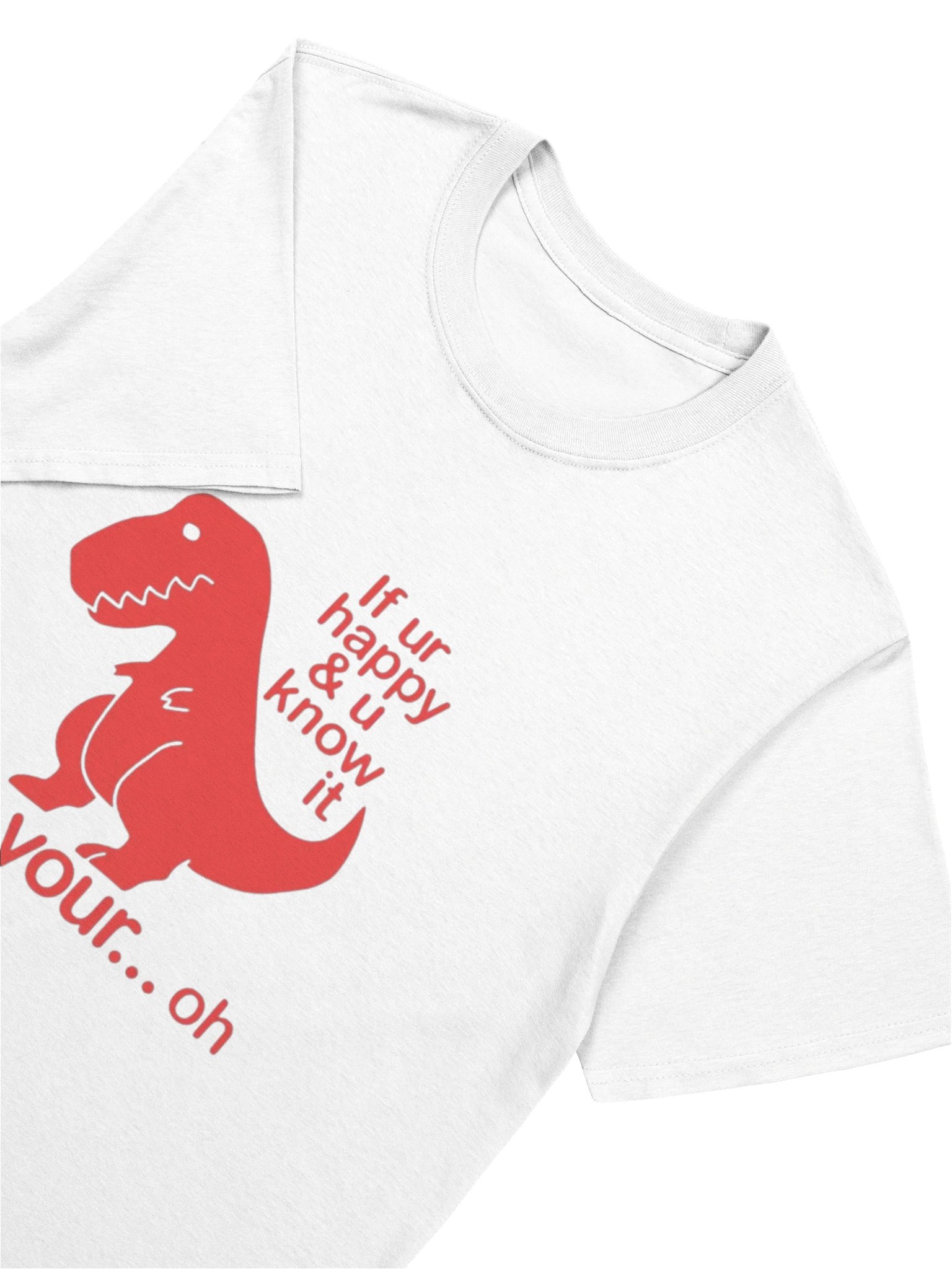 If Ur Happy & U Know It Clap Your… Oh Shirt – Funny T-Rex Dinosaur Meme Graphic Tee product image (5)