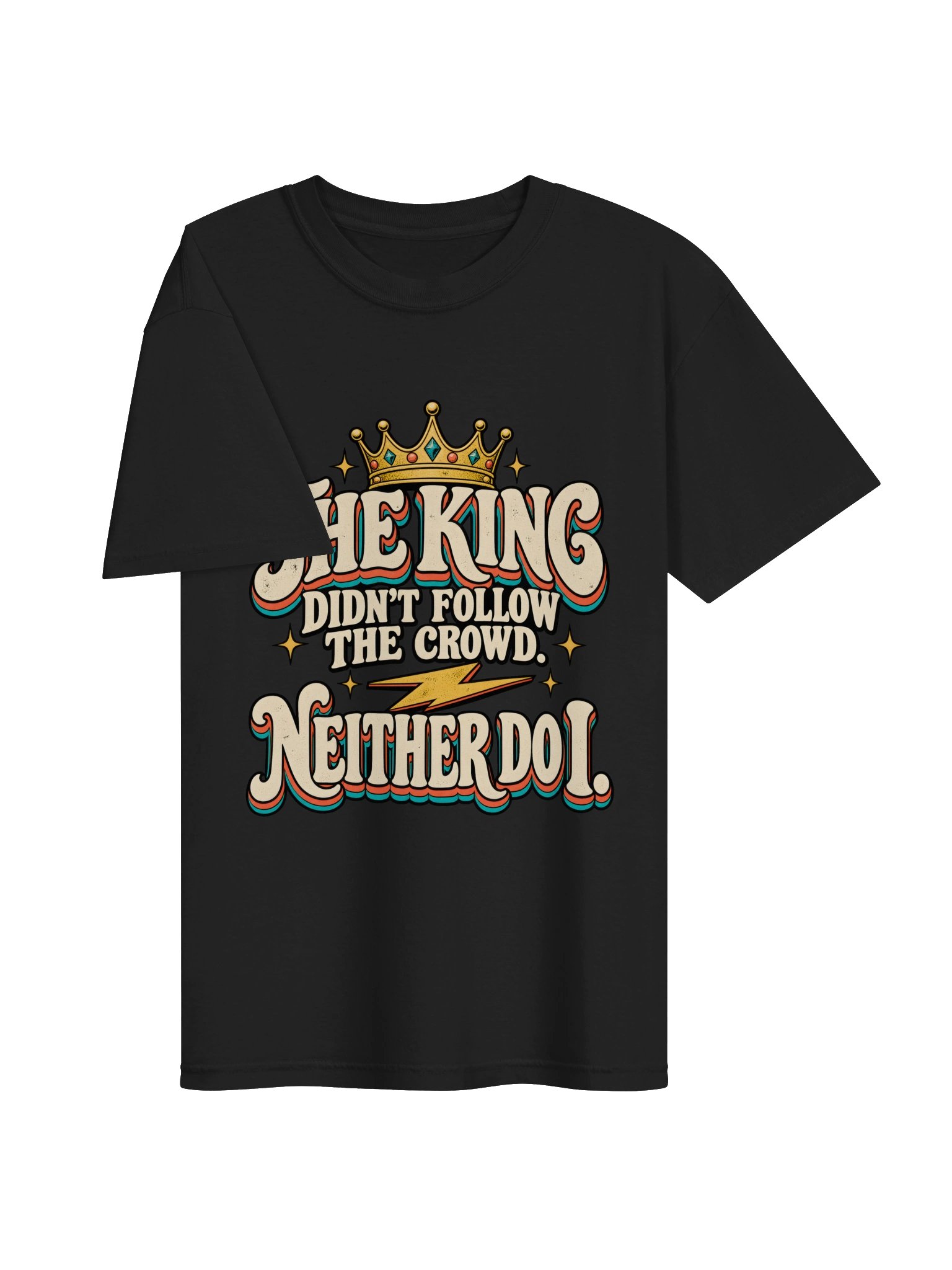The King Didn’t Follow the Crowd T-Shirt product image (38)