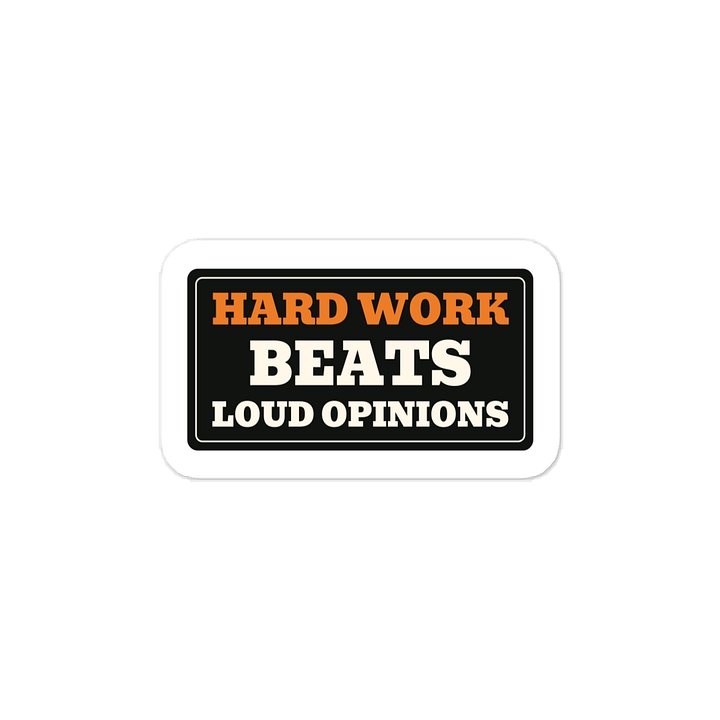 Hard work beats loud opinions · Vinyl Decal