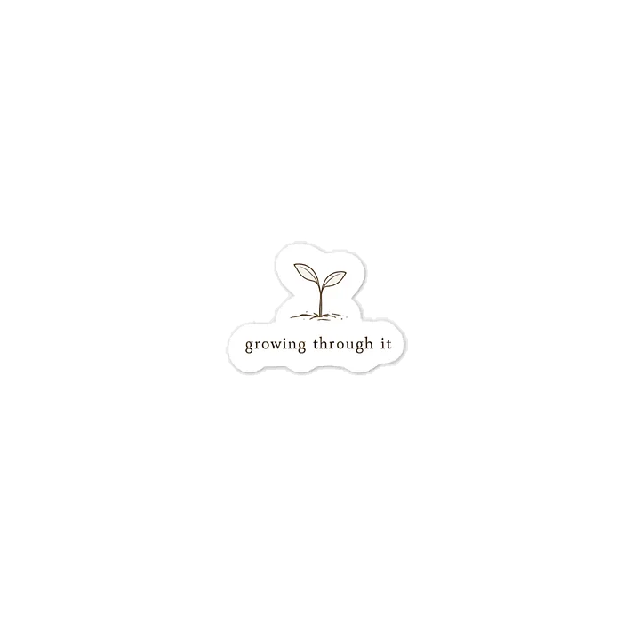 Growing Through It Sticker product image (1)