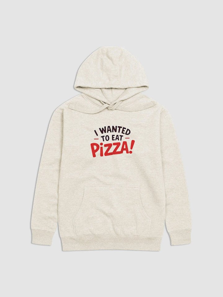"I Wanted to Eat Pizza!" Cotton Heritage Unisex Premium Hoodie product image (1)