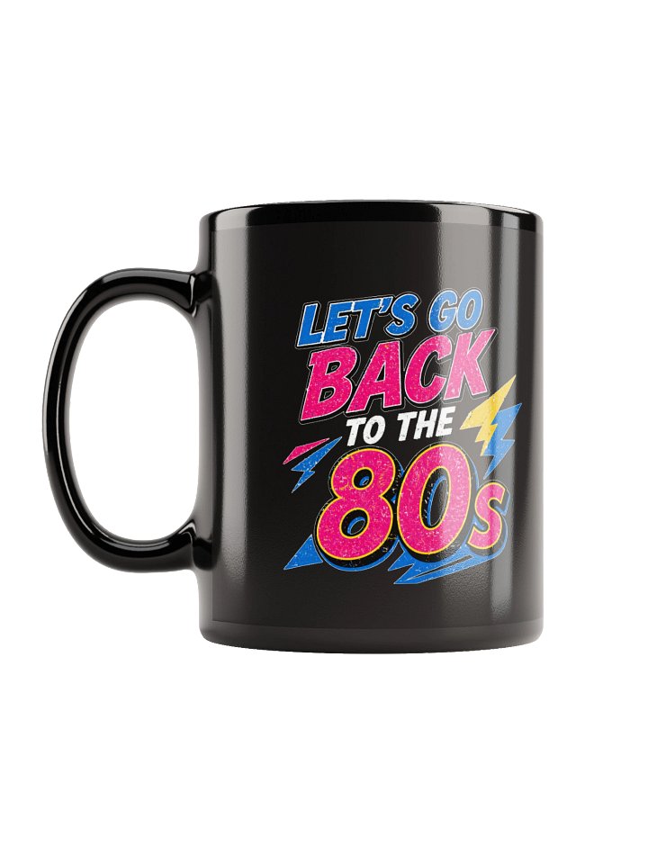 Lets Go Back to the 80s Black Mug product image (2)