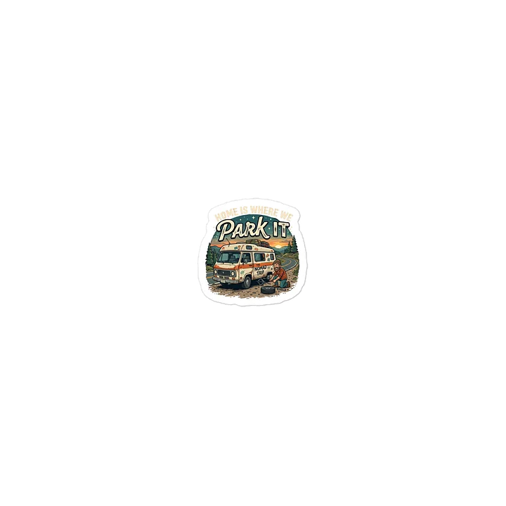 The "Home Is Where We Park It" Heavy-Duty Vinyl Sticker product image (1)
