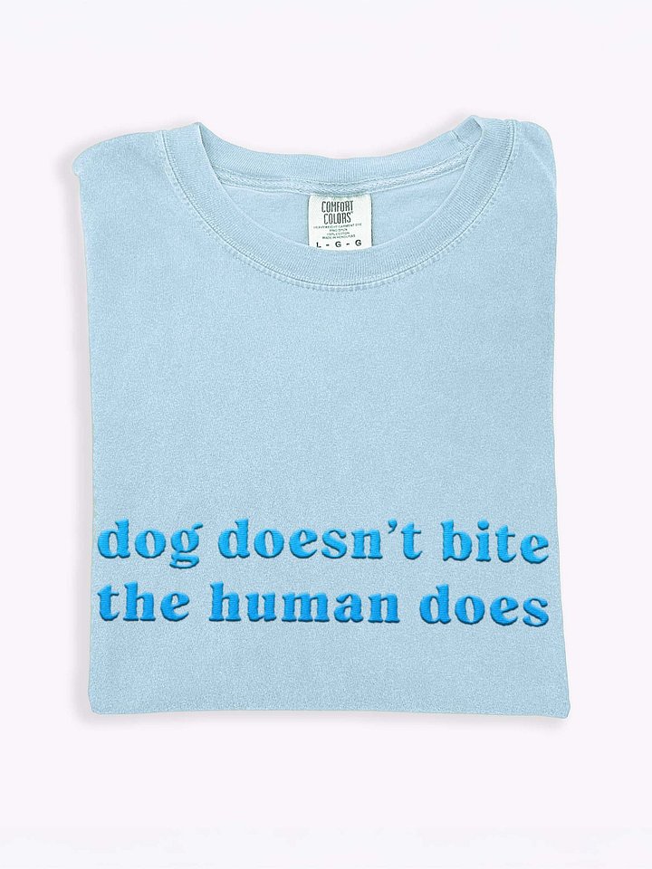 Dog Doesn't Bite. The Human Does T-Shirt(Embroidered) Tone-on-Tone Design for Dog Lovers product image (1)