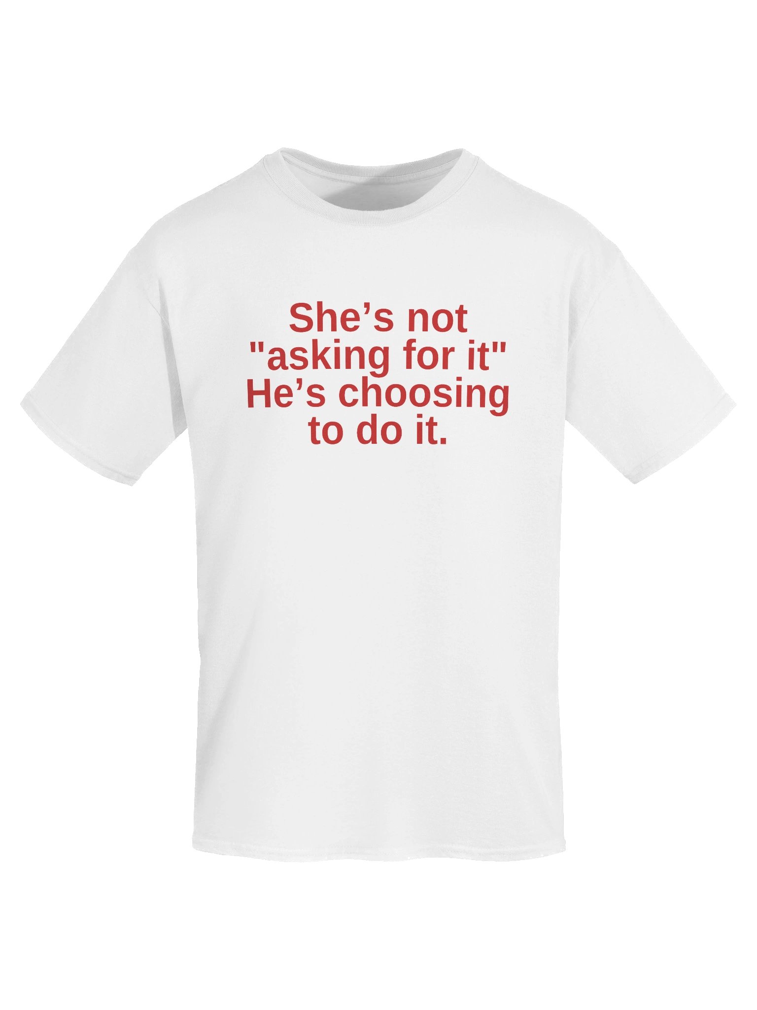 She's not asking for it he's choosing to do it T-Shirt product image (5)