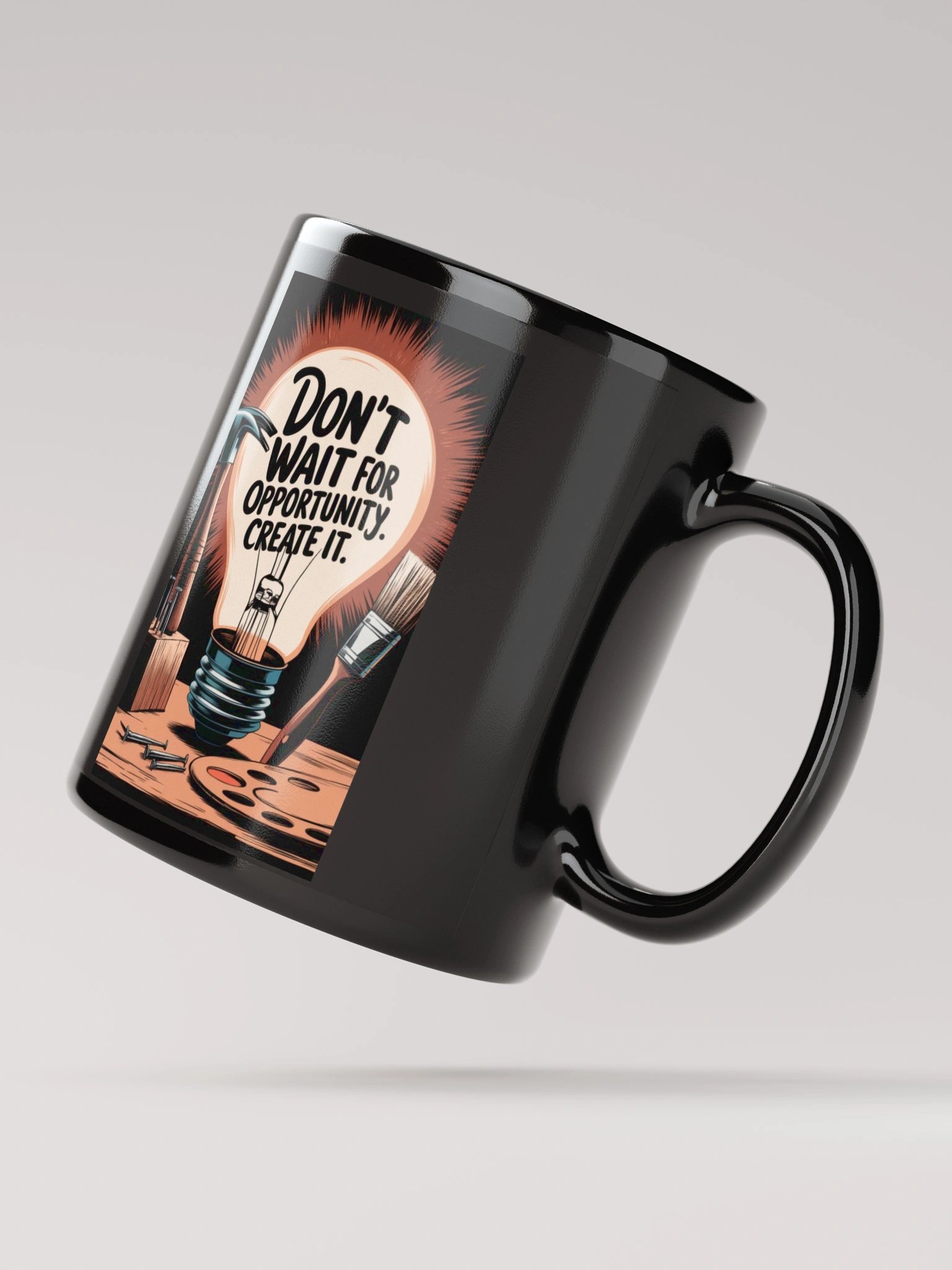Don't Wait For Opportunity, Create it product image (4)