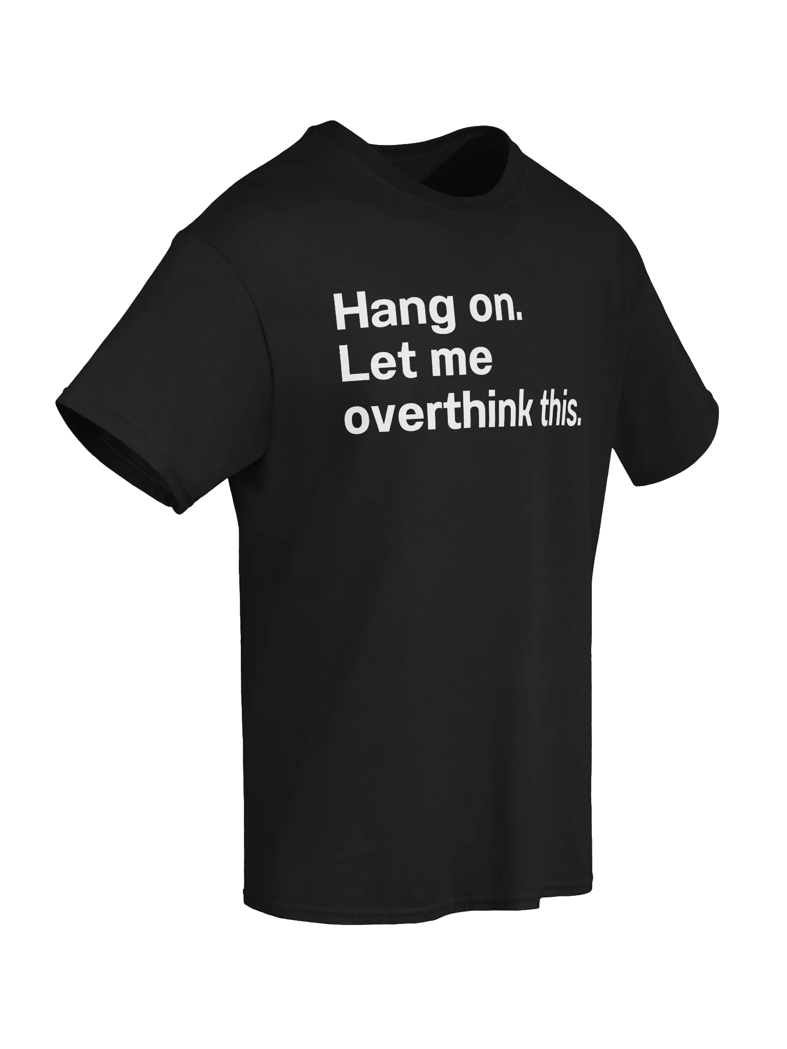 Hang on. Let me overthink this. Unisex Shirt product image (71)