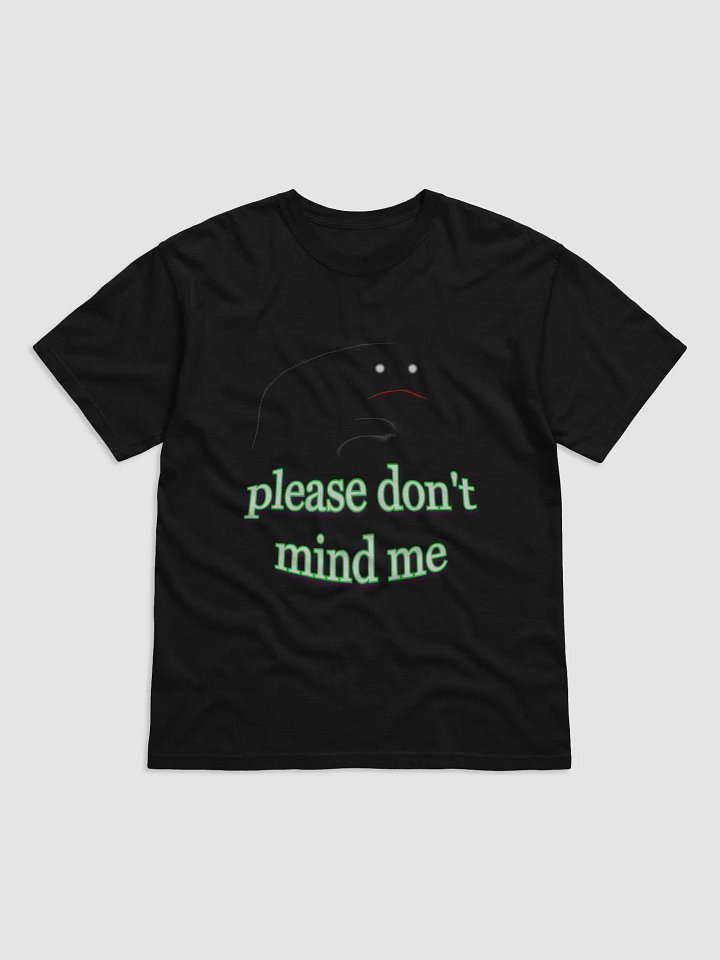 Please Don't Mind Me T-shirt product image (1)