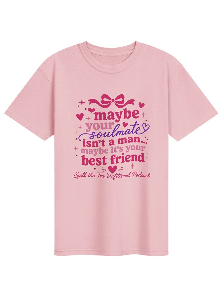 Maybe Your Soulmate Tee — Spill The Tea Unfiltered product image (1)