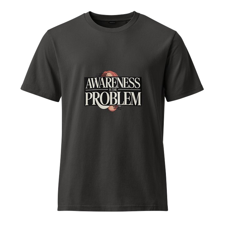 AWARENESS IS THE PROBLEM tee product image (1)