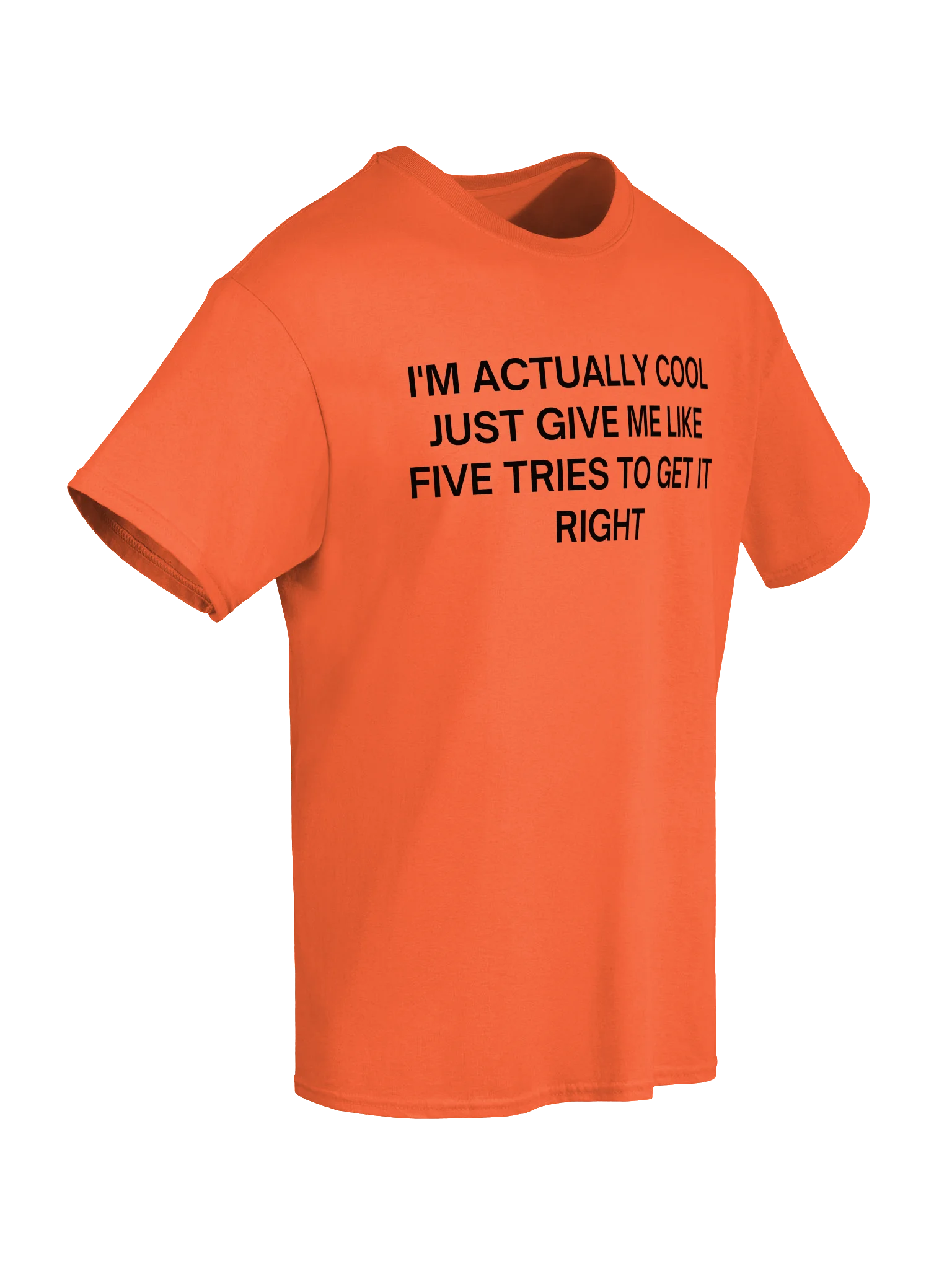 I'M ACTUALLY COOL JUST GIVE ME LIKE FIVE TRIES TO GET IT RIGHT Unisex Shirt product image (57)