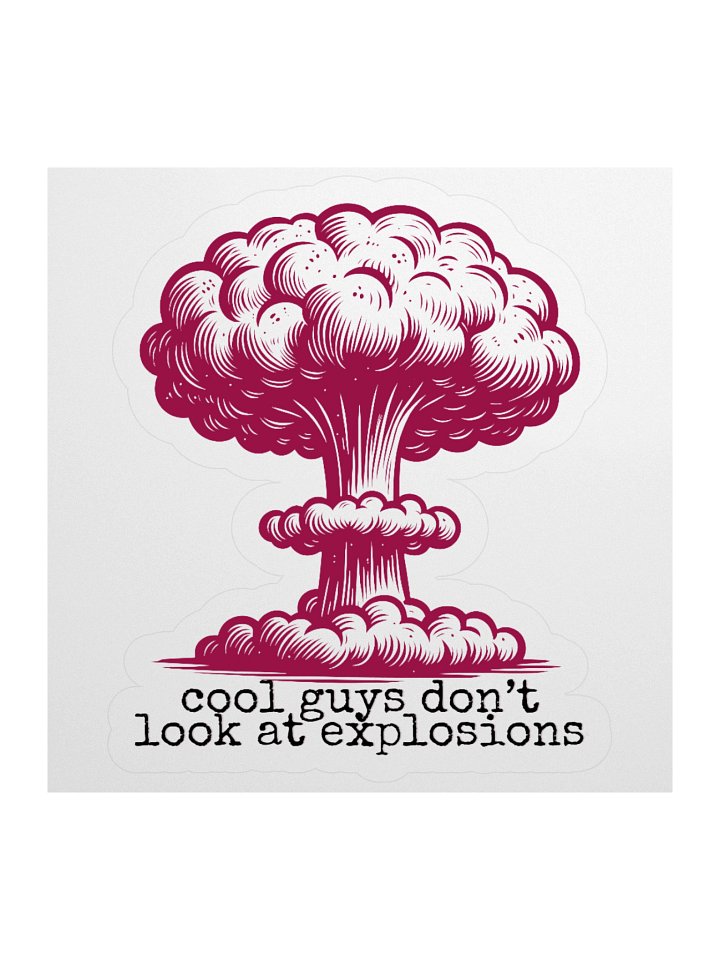 cool guys don't look at explosions Kiss-Cut Sticker product image (3)