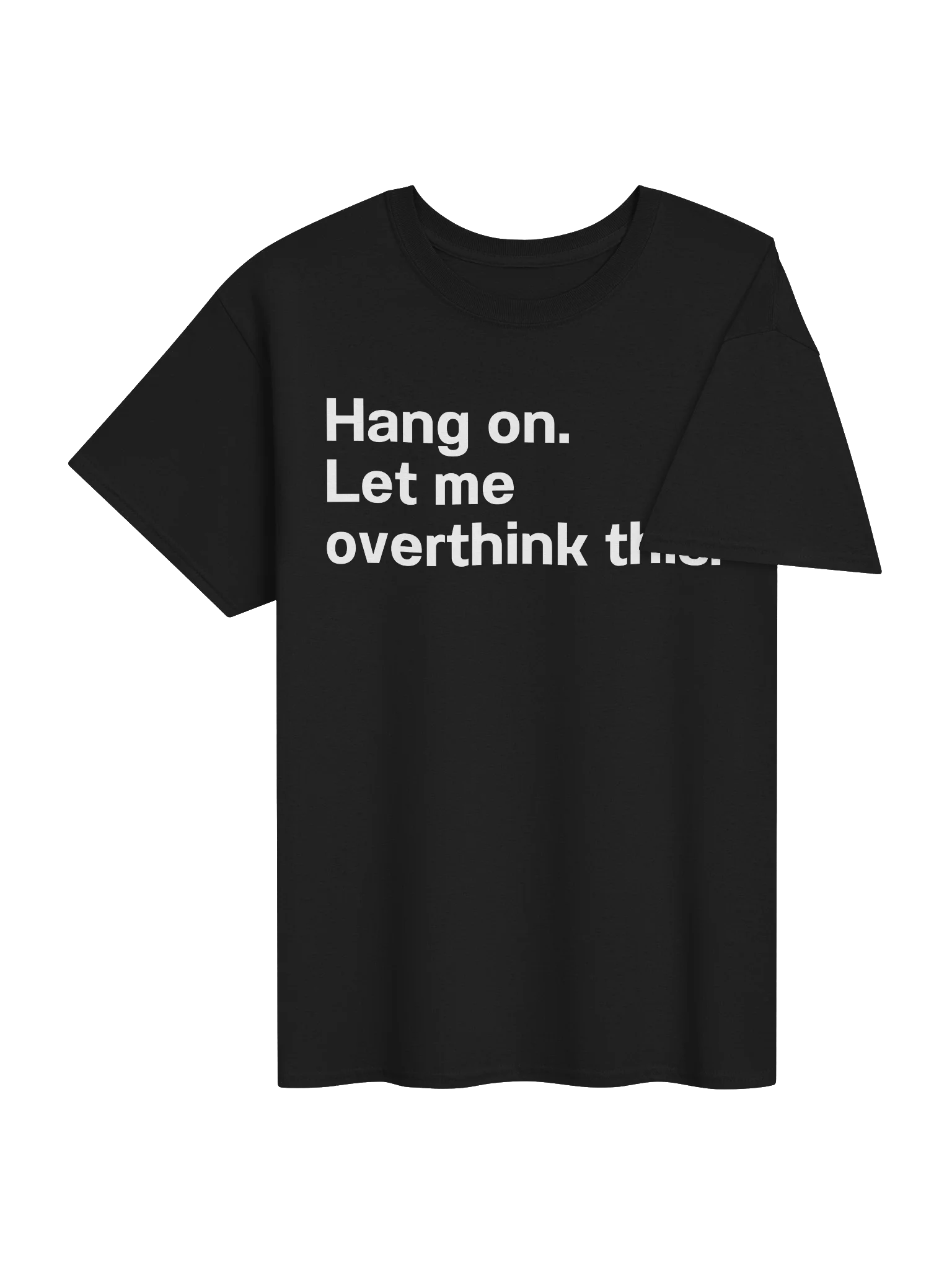 Hang on. Let me overthink this. Unisex Shirt product image (43)
