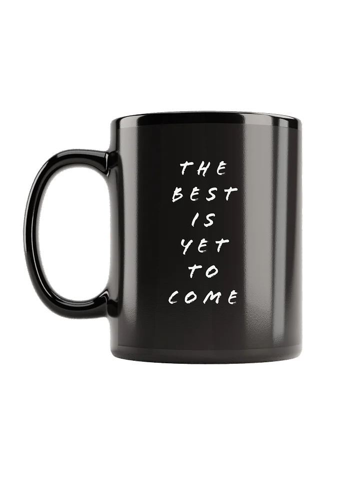 The Best Is Yet to Come Mug product image (1)