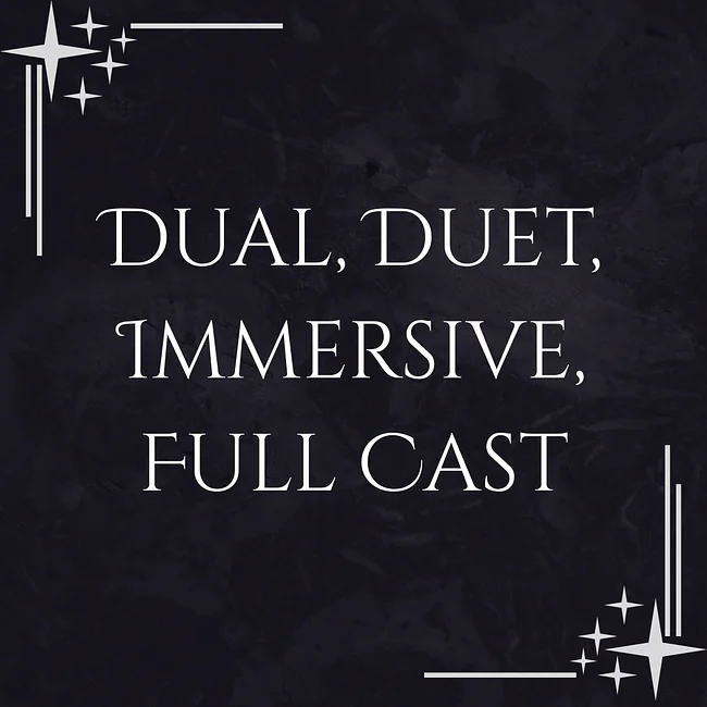 Dual, Duet, Immersive, Full Cast