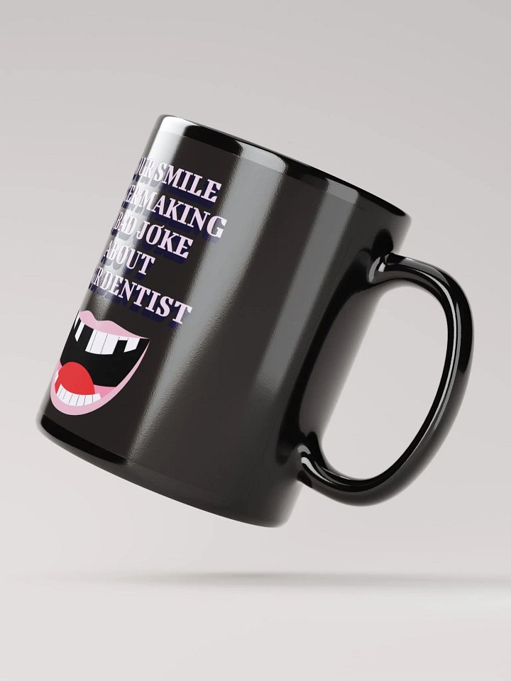 Your Smile After Making Dental Jokes Black Mug product image (5)