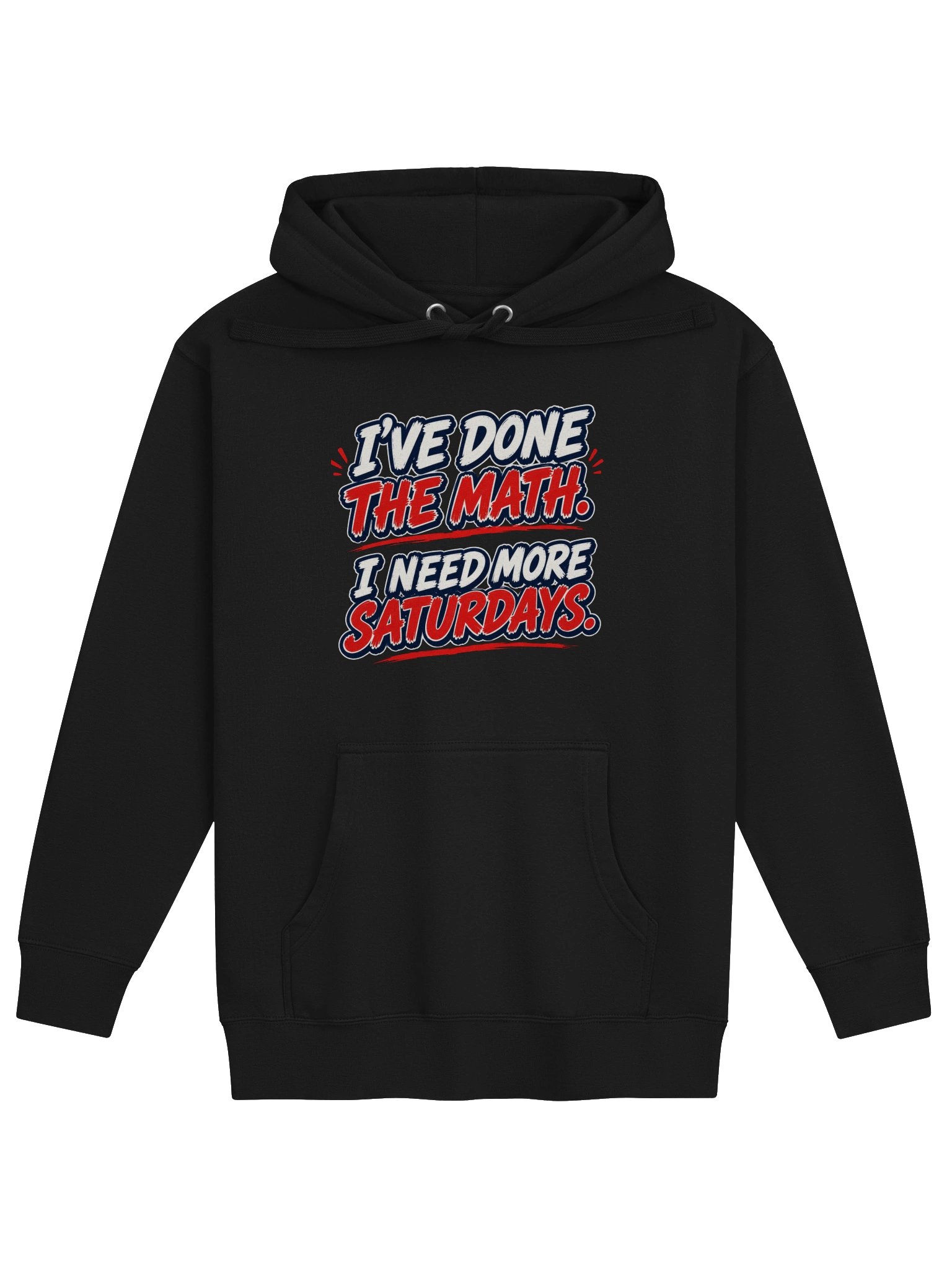 I’VE DONE THE MATH. I NEED MORE SATURDAYS - HOODIE product image (1)