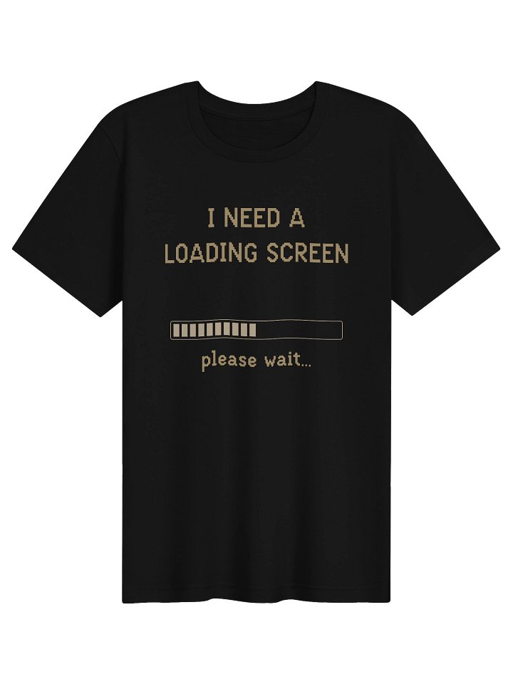 I Need a Loading Screen Shirt | Chronic Fatigue & Spoonie Humor Tee product image (1)